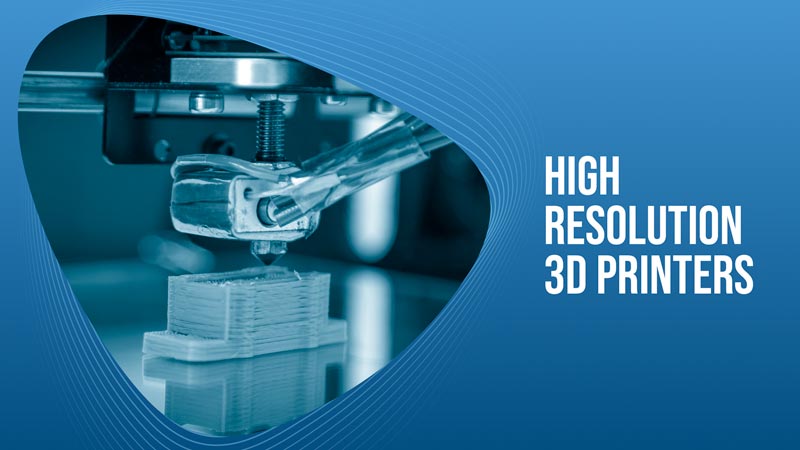 High Resolution 3D Printers