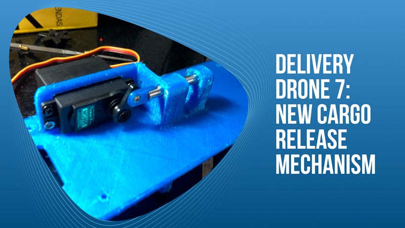 Delivery Drone 7 – New Cargo Release Mechanism