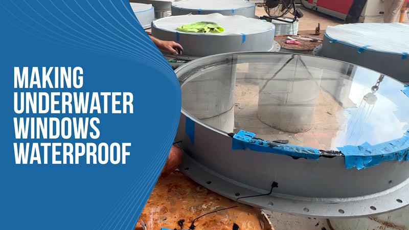 Making Underwater Windows Waterproof