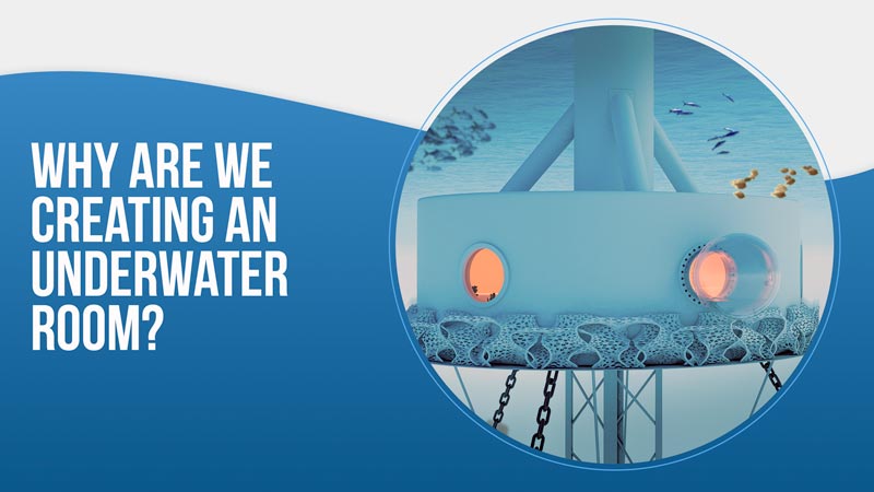 Why are we creating an underwater room?