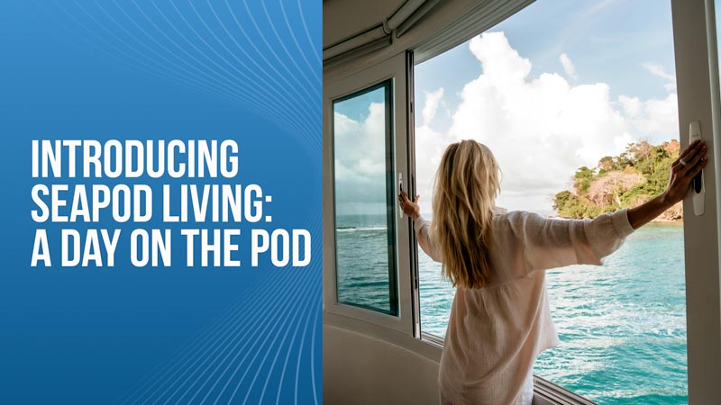 Introducing SeaPod Living : A day on the Pod