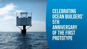 Celebrating Ocean Builders’ 5th Anniversary of the first prototype