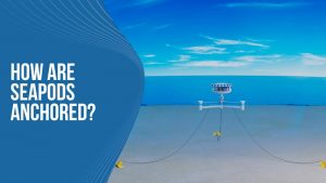 How are SeaPods anchored?
